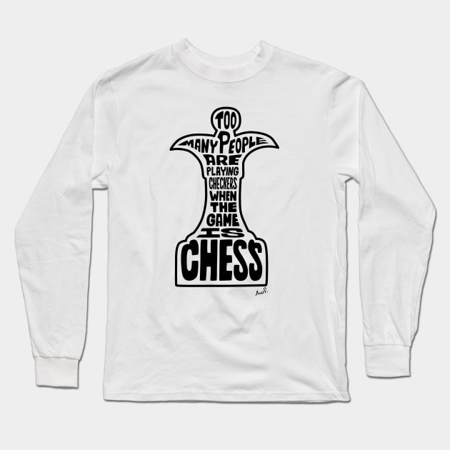 Too many people are playing checkers when the game is chess (black) Long Sleeve T-Shirt by AyeletFleming